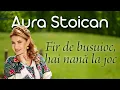 Lagu Aura Stoican - Fir de busuioc, hai nană la joc