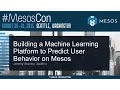 Building A Machine Learning Platform to Predict User Behavior on Mesos