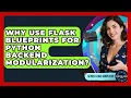 Why Use Flask Blueprints For Python Backend Modularization - Server Logic Simplified