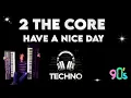 2 The Core - Have A Nice Day 