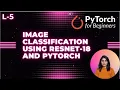 L-5 Image Classification Using ResNet-18 and Pytorch
