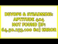 DevOps SysAdmins aptitude 404 Not Found IP 64 50 233 100 80 error 2 Solutions