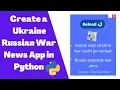 Make a Ukraine Russian War News App in Python 2022 API Beginners