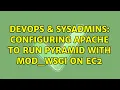 DevOps SysAdmins Configuring apache to run pyramid with mod - wsgi on EC2