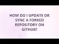How do I update or sync a forked repository on GitHub 3 SOLUTIONS