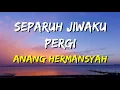 Download Lagu Anang - Separuh Jiwaku Pergi (Lirik)