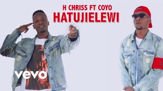 h chriss ft coyo hatujielewi official audio produced by day dream youtube