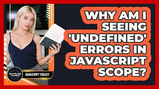 Why Am I Seeing undefined Errors In JavaScript Scope - JavaScript Toolkit