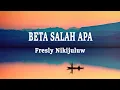 Download Lagu Fresly Nikijuluw - Beta Salah Apa (Lirik lagu)