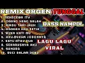 Download Lagu REMIX ORGEN TUNGGAL KOLEKSI LAGU LAGU VIRAL TERBARU FULL ALBUM BASS NAMPOL AUDIO BENING