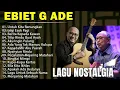 Lagu LAGU TERBAIK EBIET G ADE NOSTALGIA SEPANJANG MASA