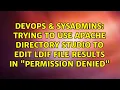 Trying to use Apache Directory Studio to edit LDIF file results in Permission Denied