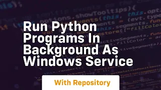 run python programs in background as windows service