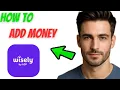 How to Add Money to Wisely Card 2025 Guide