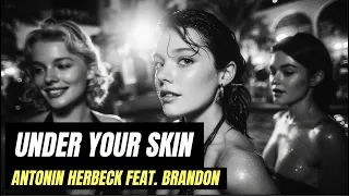 Under Your Skin - Antonin Herbeck feat Brandon