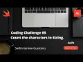 Coding Challenge Count the characters in String Swift Interview Questions Swift