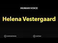 How To Pronounce Helena Vestergaard