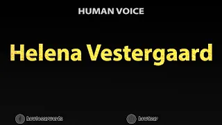 How To Pronounce Helena Vestergaard