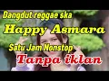 Download Lagu Dangdut Reggae Ska Full Album Happy Asmara Satu Jam Nonstop Tanpa iklan