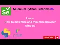 5 Maximize and Minimize browser window Selenium Python