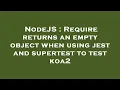 NodeJS Require returns an empty object when using jest and supertest to test koa2
