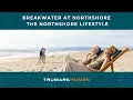 Breakwater at Northshore in Oxnard CA Explore the Northshore Lifestyle