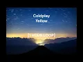 Download Lagu Coldplay - Yellow [1 HOUR LOOP]