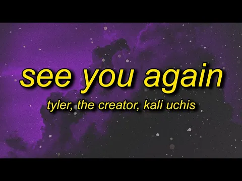Download MP3 Tyler, The Creator - See You Again (Lyrics) ft. Kali Uchis | ok ok ok lalala