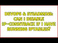 DevOps SysAdmins Can I disable ip-conntrack if I have running iptables
