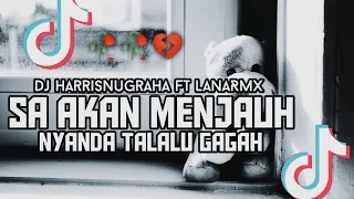 Download DJ TIKTOK SADBOYS! SA AKAN MENJAUH Nyanda Talalu Gagah - ( Dj HarrisNugraha Ft LanaRmx) New Remix!!! MP3