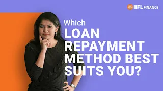 Here's the best way to repay loans efficiently | Types of loan repayment methods | IIFL Finance