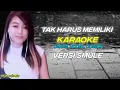 Download Lagu TAK HARUS MEMILIKI #KARAOKE VERSI SMULE TANPA VOCAL COWOK