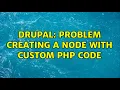 Drupal Problem creating a node with custom PHP code