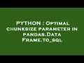PYTHON Optimal chunksize parameter in pandas DataFrame to - sql
