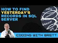 How To Find Yesterday s Records in SQL Tables