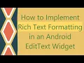How to Implement Rich Text Formatting in an Android EditText Widget