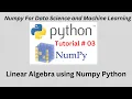 Session 03 Linear Algebra Numpy Python Tutorial LA using numpy python