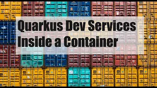 Quarkus Dev Services Inside a Container