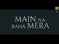 Main Na Raha Mera (Official Song) | Adhyayan Suman | Divita Rai | Arijit Singh |
