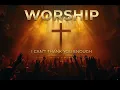 Worship | i can’t thank you enough