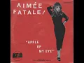 Apple Of My Eye - Aimée Fatale