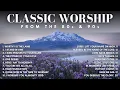 Nonstop Classic Worship Songs from 80s 90s Best Playlist for Praise Worship