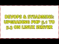 DevOps SysAdmins Upgrading PHP 5 1 to 5 3 on Linux Server 2 Solutions