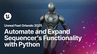 Automate and Expand Sequencer s Functionality with Python Unreal Fest Orlando 2025