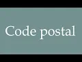 How to Pronounce Code postal Postal code Correctly in French