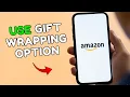 How to Use Amazon Gift Wrapping Option 2025