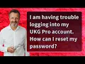 I am having trouble logging into my UKG Pro account How can I reset my password