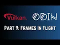 Vulkan Odin Part 9 Frames In Flight