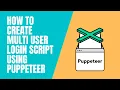 How to create a multi user login script same website Logging through multiple accounts puppeteer