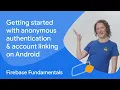 Getting started with anonymous authentication and account linking on Android